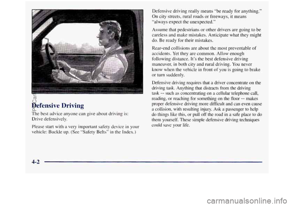 GMC SIERRA 1998 Owners Manual Defensive Driving
The best advice anyone can give about driving is: Drive defensively.
Please start
with a very important safety device in your
vehicle: Buckle up.
(See “Safety Belts” in GMC SIERRA 1998 Owners Manual Defensive Driving
The best advice anyone can give about driving is: Drive defensively.
Please start
with a very important safety device in your
vehicle: Buckle up.
(See “Safety Belts” in