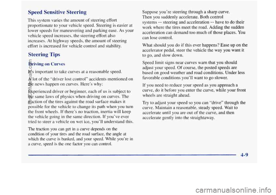 GMC SIERRA 1998  Owners Manual Speed  Sensitive  Steering 
This system varies the amount of steering  effort 
proportionate 
to your vehicle  speed.  Steering  is easier  at 
lower  speeds  for  maneuvering and  parking  ease. 
As 