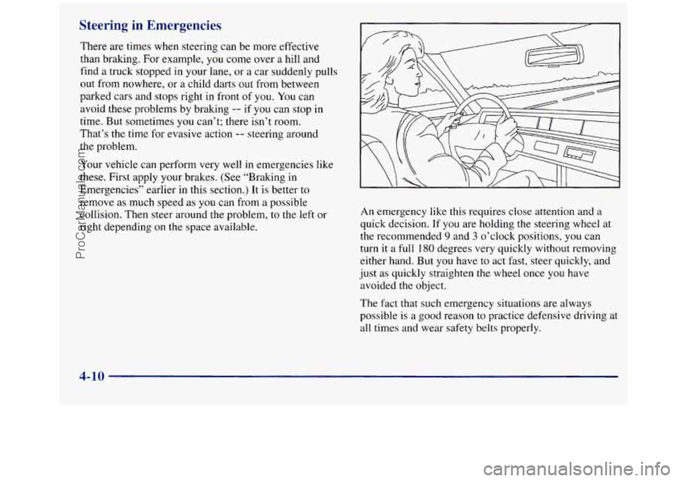 GMC SIERRA 1998  Owners Manual Steering in Emergencies 
There are  times  when steering  can be more effective 
than braking. For example,  you come  over a hill and 
find  a truck stopped in your lane,  or 
a car suddenly pulls 
o