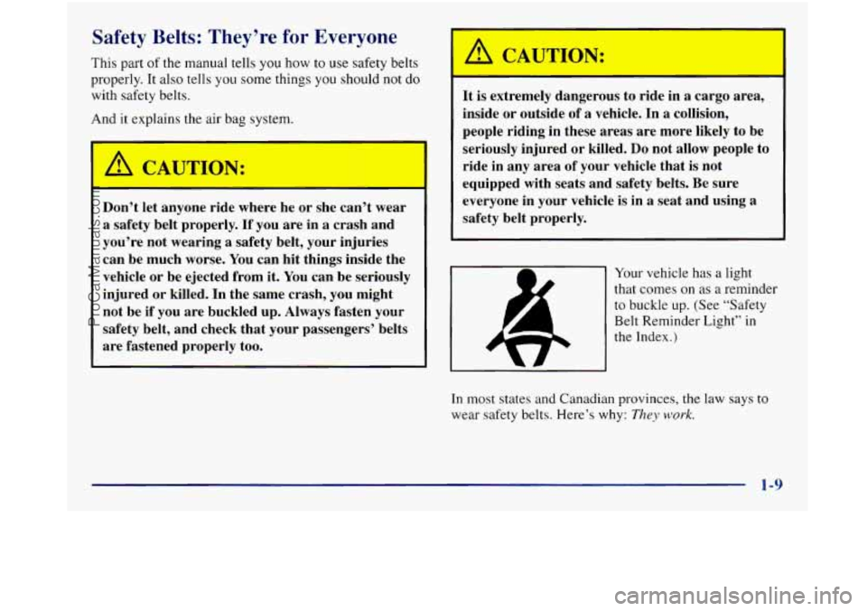 GMC SIERRA 1998 Owners Manual Safety Belts: They’re for Everyone
This part of the manual tells you how to use safety belts
properly. It also tells you some things
you should not do
with safety belts.
And it explains GMC SIERRA 1998 Owners Manual Safety Belts: They’re for Everyone
This part of the manual tells you how to use safety belts
properly. It also tells you some things
you should not do
with safety belts.
And it explains