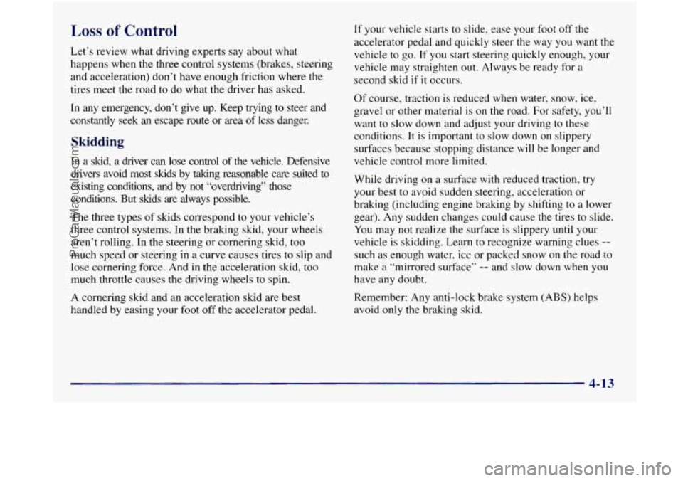 GMC SIERRA 1998  Owners Manual Loss of Control 
Let’s review  what driving  experts  say about what 
happens when the three  control  systems  (brakes,  steering 
and  acceleration)  don’t have enough  friction where 
the 
tire