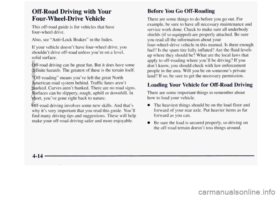 GMC SIERRA 1998  Owners Manual Off-Road Driving  with Your 
Four-Wheel-Drive 
Vehicle 
This  off-road guide is for vehicles  that have 
four-wheel drive. 
Also,  see “Anti-Lock  Brakes“ 
in the Index. 
If your vehicle  doesn’