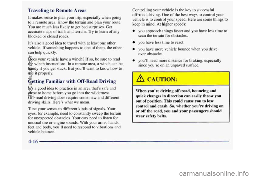GMC SIERRA 1998  Owners Manual Traveling to Remote  Areas 
It makes sense to plan your trip, especially  when going 
to  a remote  area. Know 
the terrain and plan your route. 
You  are much  less likely  to get  bad  surprises. Ge
