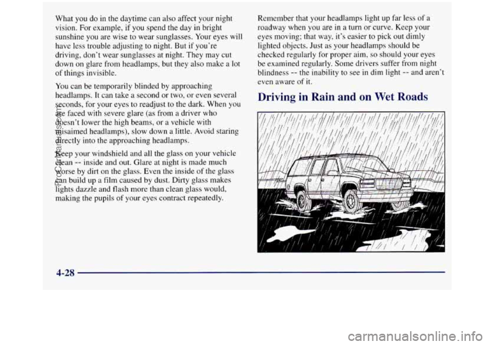 GMC SIERRA 1998  Owners Manual What you do in the daytime can also affect your night 
vision.  For example,  if  you spend the  day  in bright 
sunshine  you are wise  to wear sunglasses.  Your eyes will 
have less trouble adjustin