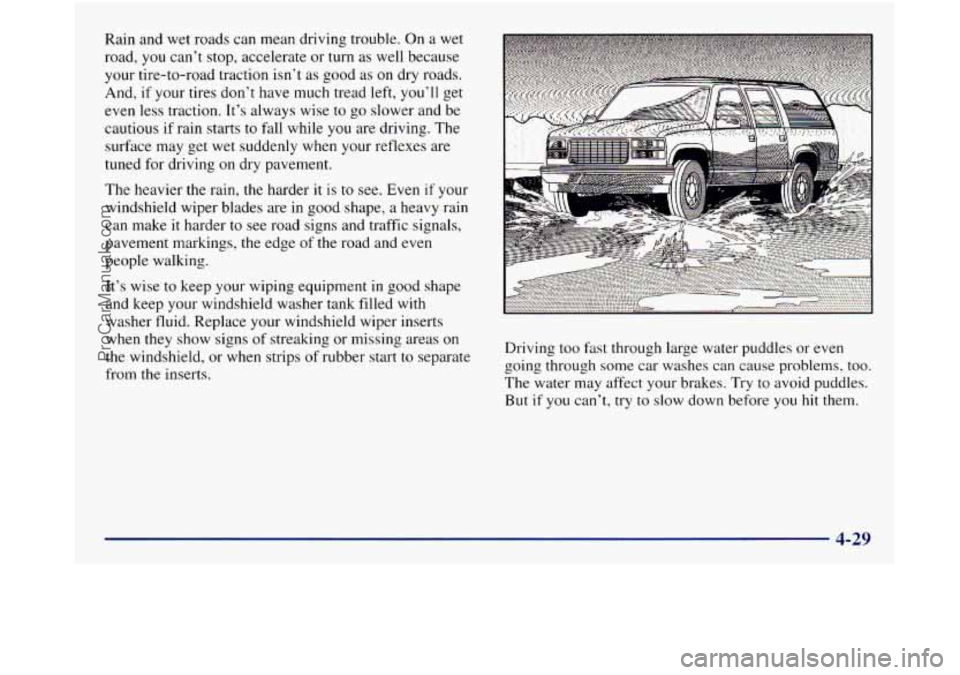 GMC SIERRA 1998  Owners Manual Rain and wet roads can mean  driving  trouble. On a wet 
road, 
you can’t  stop,  accelerate  or  turn as well because 
your tire-to-road  traction 
isn’t as good as on dry  roads. 
And,  if your 