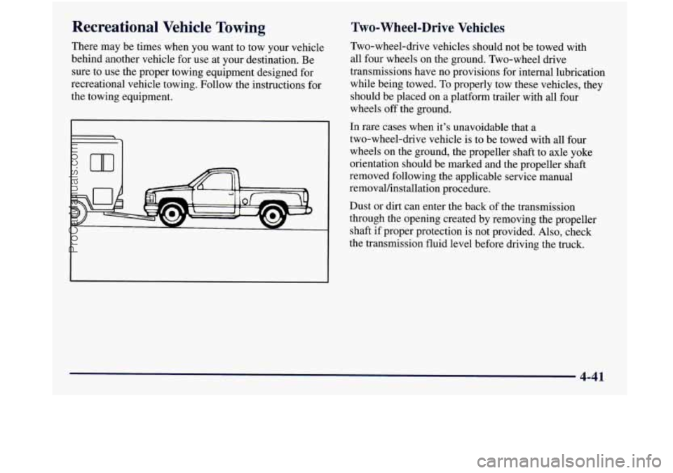 GMC SIERRA 1998  Owners Manual Recreational  Vehicle  Towing 
There may be times when you want to tow your vehicle 
behind another vehicle  for use at your destination. Be 
sure to use the proper towing equipment designed for 
recr