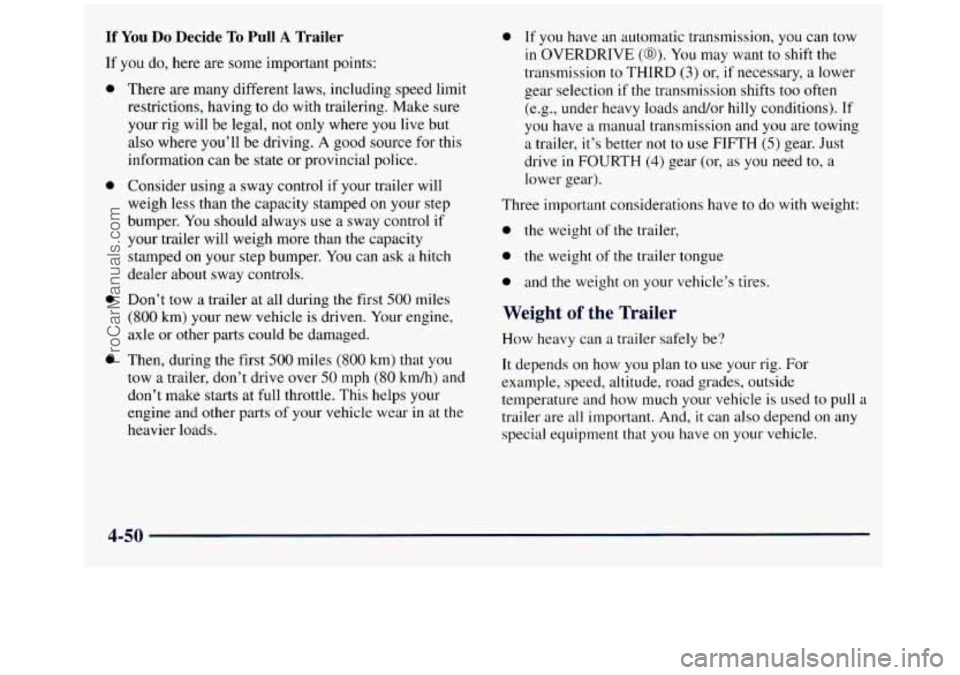 GMC SIERRA 1998  Owners Manual If You Do Decide To Pull A Trailer 
If you do, here  are some important points: 
0 
0 
0 
0 
There  are many different  laws, including speed limit 
restrictions, having  to 
do with trailering. Make 