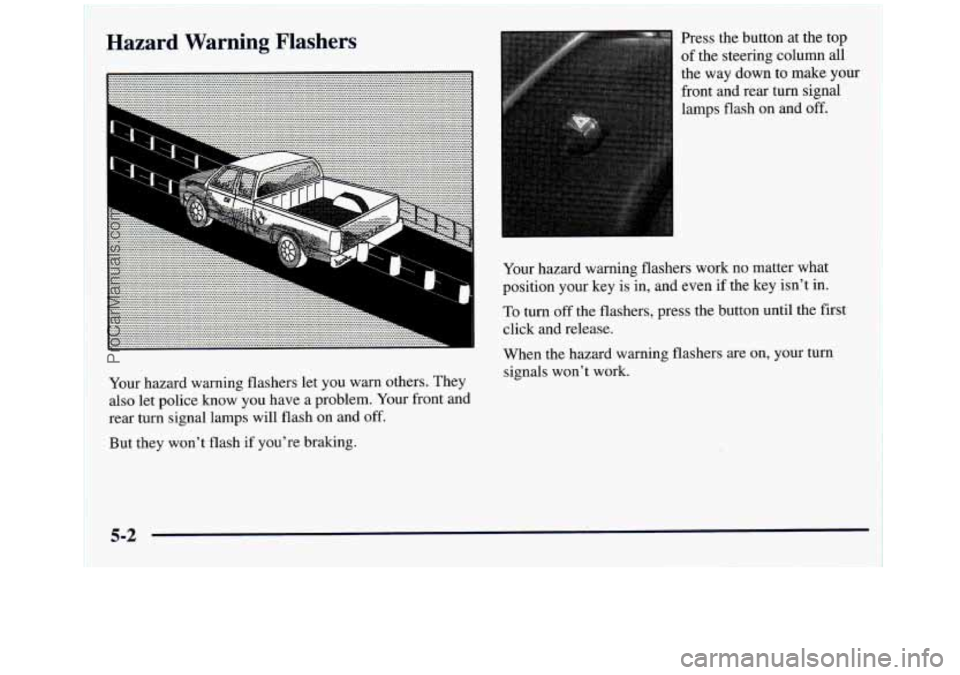 GMC SIERRA 1998  Owners Manual Hazard Warning Flashers 
the way down to make you 
front and rear turn signal 
lamps flash 
on and off. 
-. ......................... ............................ ................................. ...