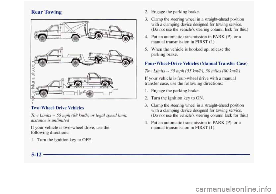 GMC SIERRA 1998  Owners Manual Rear Towing 
Two-Wheel-Drive  Vehicles 
Tow Limits -- 55 ~zph (88 krdh) or legal speed limit, 
distmce is ditnited 
If your vehicle is two-wheel  drive, use the 
following  directions: 
1. Turn the ig