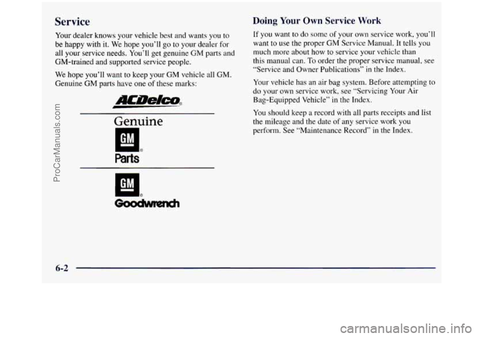 GMC SIERRA 1998  Owners Manual Service 
Your dealer knows your vehicle best  and wants  you to 
be happy with  it. We  hope you’ll go to your  dealer  for 
all your service needs.  You’ll get genuine  GM parts and 
GM-trained  