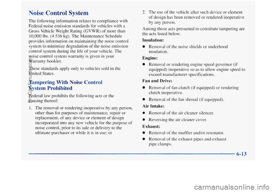 GMC SIERRA 1998  Owners Manual Noise Control System 
The following  information relates  to compliance  with 
Federal noise emission standards for vehicles  with a 
Gross  Vehicle  Weight Rating  (GVWR) of more than 
10,000 lbs. (4