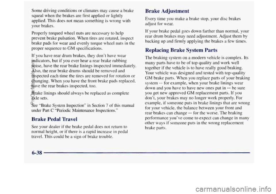 GMC SIERRA 1998  Owners Manual Some driving  conditions  or  climates  may cause  a  brake 
squeal when the brakes  are first applied or lightly 
applied.  This  does 
not mean something  is wrong with 
your brakes. 
Properly torqu
