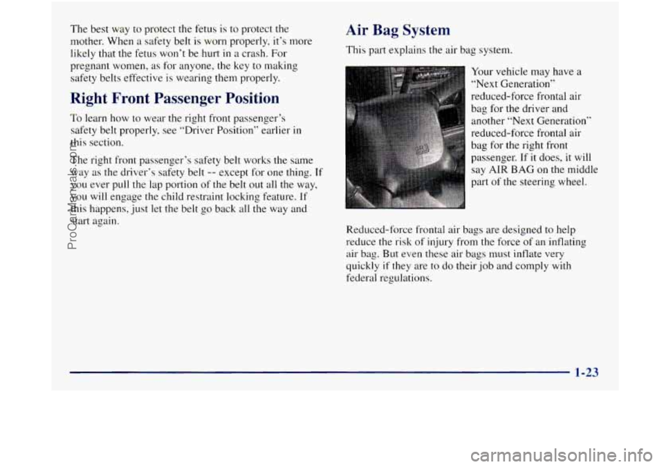 GMC SIERRA 1998 Owners Manual The best way to protect the fetus is to protect the
mother. When
a safety belt is worn properly, it’s more
likely that the fetus
won’t be hurt in a crash. For
pregnant women,
as f GMC SIERRA 1998 Owners Manual The best way to protect the fetus is to protect the
mother. When
a safety belt is worn properly, it’s more
likely that the fetus
won’t be hurt in a crash. For
pregnant women,
as f