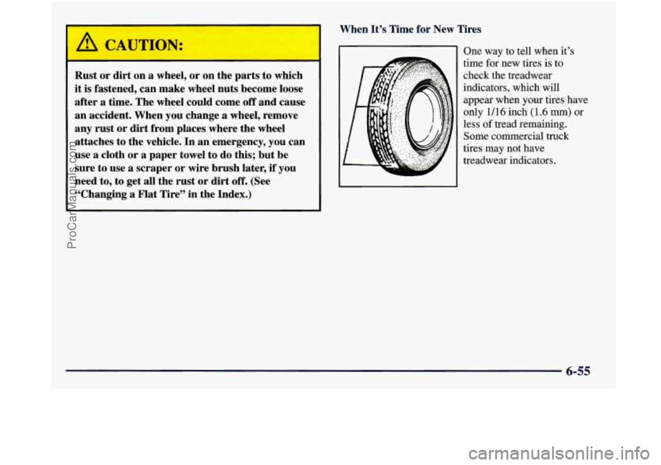 GMC SIERRA 1998  Owners Manual A CAUTION: 
Rust or  dirt  on a wheel,  or on the  parts to which 
it  is  fastened, can  make wheel  nuts become  loose 
after  a  time. The wheel  could  come 
off and cause 
an  accident.  When  yo