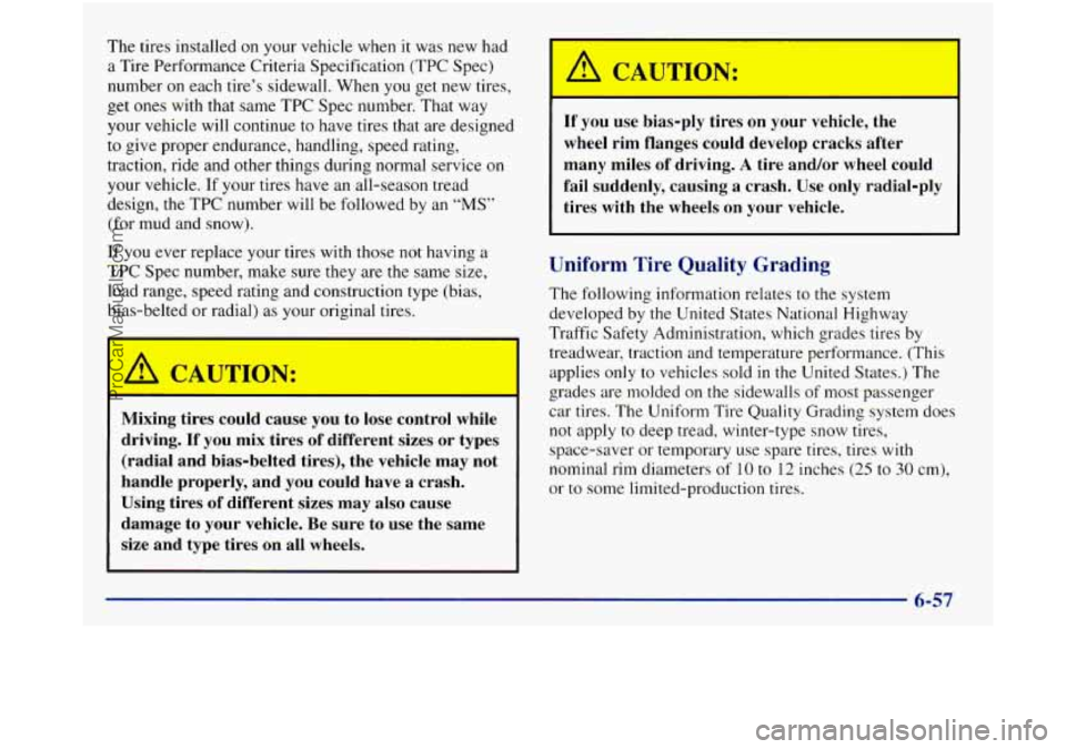 GMC SIERRA 1998  Owners Manual The  tires installed on your  vehicle when it was  new  had 
a  Tire Performance  Criteria Specification (TPC  Spec) 
number on each tire’s  sidewall. When 
you get new tires, 
get  ones  with that 
