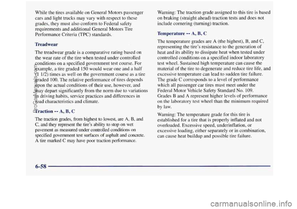 GMC SIERRA 1998  Owners Manual While the tires available on General Motors passenger 
cars and light trucks  may  vary  with respect to these 
grades,  they  must  also conform to Federal safety 
requirements and additional General