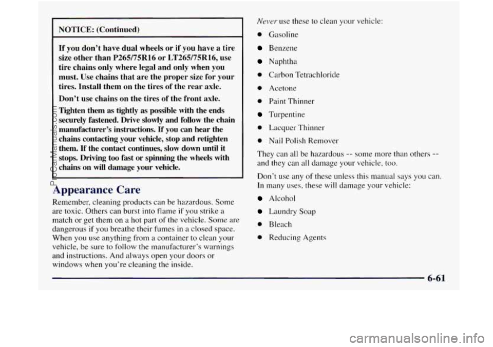 GMC SIERRA 1998  Owners Manual NOTICE:  (Continued) - 
If you don’t  have  dual  wheels  or if you have a tire 
size  other  than 
P265/75R16 or LT265/75R16, use 
tire  chains  only  where  legal  and  only  when  you 
must.  Use