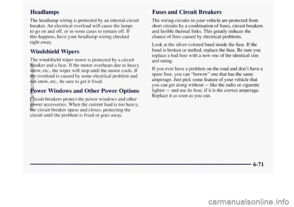 GMC SIERRA 1998  Owners Manual Headlamps Fuses  and  Circuit  Breakers 
The headlamp wiring  is protected  by  an internal circuit 
breaker.  An electrical  overload will cause 
the lamps 
to  go  on and  off,  or 
in some  cases  