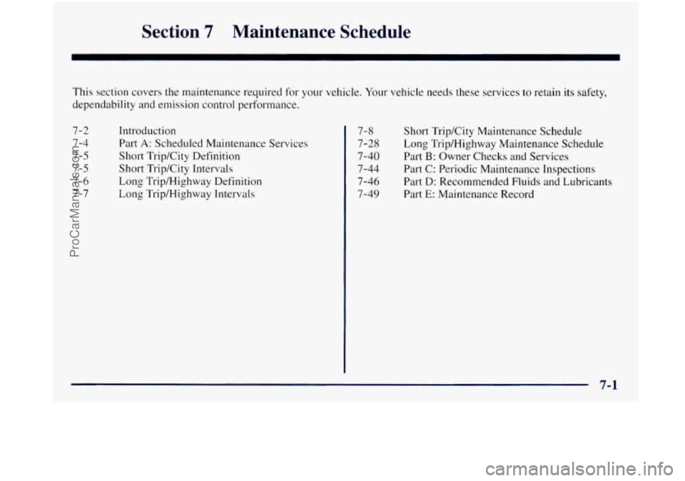 GMC SIERRA 1998  Owners Manual Section 7 Maintenance Sch - dulp 
This section  covers the maintenance required  for your vehicle.  Your vehicle needs these  services  to retain its safety, 
dependability and emission control  perfo