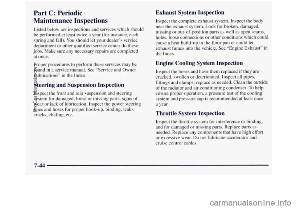 GMC SIERRA 1998  Owners Manual Part C: Periodic 
Maintenance  Inspections 
Listed below are inspections and services  which should 
be performed  at  least twice a year  (for instance, each 
spring  and fall). 
You should  let your