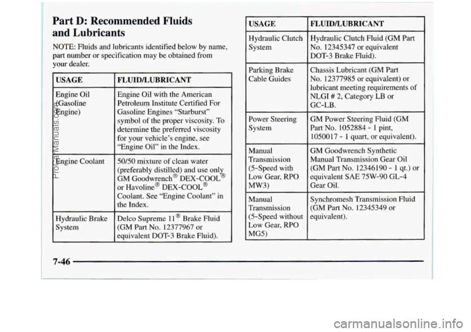 GMC SIERRA 1998  Owners Manual Part D: Recommended  Fluids 
and  Lubricants 
NOTE:  Fluids and lubricants identified below by name, 
part number  or specification  may be obtained from 
your dealer. 
USAGE 
Engine  Oil 
(Gasoline 
