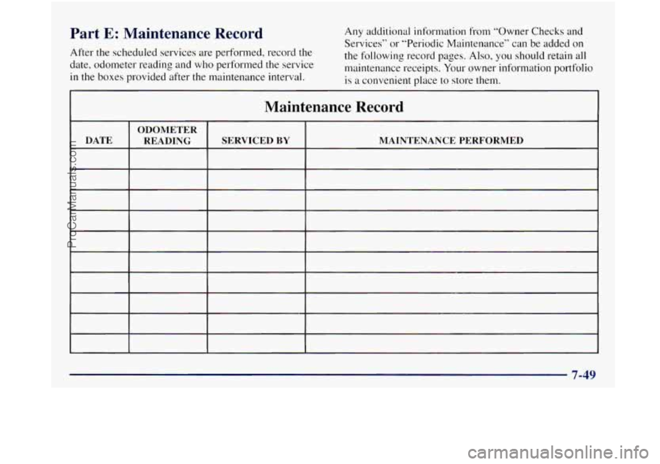 GMC SIERRA 1998  Owners Manual Part E: Maintenance  Record 
After the scheduled  services are performed,  record the 
date,  odometer  reading and who performed the  service 
in 
the boxes provided  after the maintenance  interval.