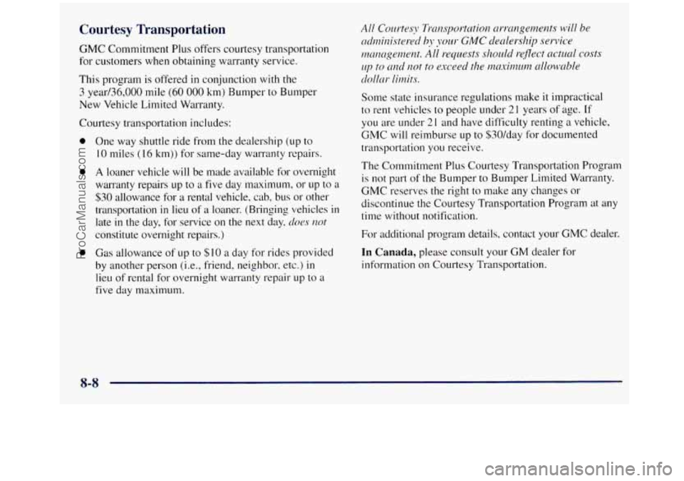 GMC SIERRA 1998 Owners Manual Courtesy Transportation
GMC Commitment Plus offers courtesy transportation
for customers when obtaining warranty service.
This program is offered in conjunction with the
3 year/36,000 mile (60 0 GMC SIERRA 1998 Owners Manual Courtesy Transportation
GMC Commitment Plus offers courtesy transportation
for customers when obtaining warranty service.
This program is offered in conjunction with the
3 year/36,000 mile (60 0