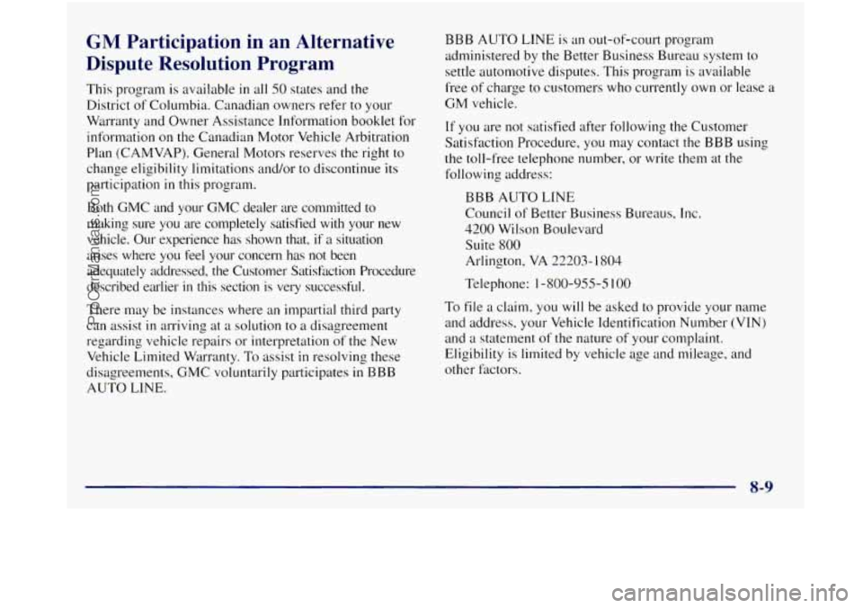 GMC SIERRA 1998 Owners Manual GM Participation in an Alternative
Dispute Resolution Program
This program is available in all 50 states and the
District of Columbia. Canadian owners refer to your
Warranty and Owoer Assi GMC SIERRA 1998 Owners Manual GM Participation in an Alternative
Dispute Resolution Program
This program is available in all 50 states and the
District of Columbia. Canadian owners refer to your
Warranty and Owoer Assi