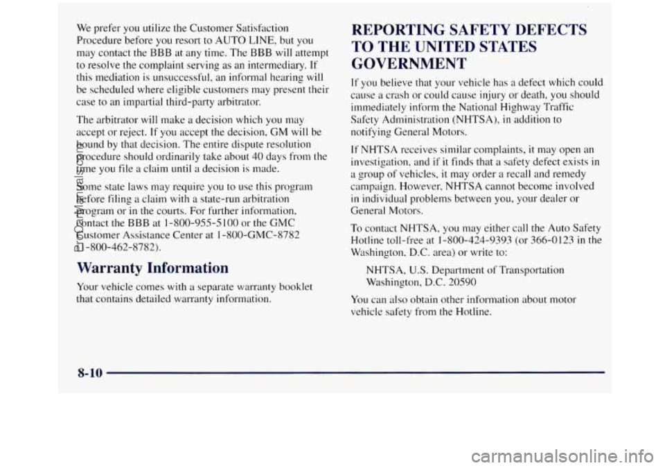 GMC SIERRA 1998 Owners Manual We prefer you utilize the Customer Satisfxtion
Procedure before
you resort to AUTO LINE, but you
may contact the BBB at any time. The BBB will attempt
to resolve the complaint serving
as an GMC SIERRA 1998 Owners Manual We prefer you utilize the Customer Satisfxtion
Procedure before
you resort to AUTO LINE, but you
may contact the BBB at any time. The BBB will attempt
to resolve the complaint serving
as an