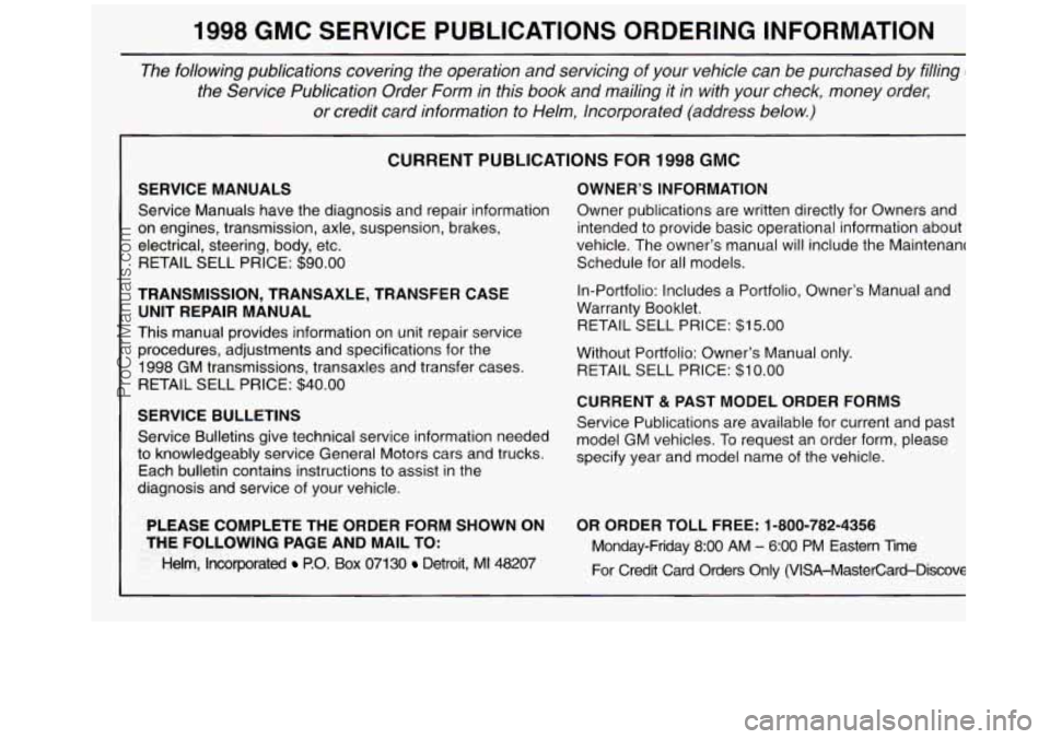GMC SIERRA 1998  Owners Manual 1998 GMC SERVICE  PUBLICATIONS  ORDERING  INFORMATION 
The  following  publications  covering  the  operation  and  servicing of  your  vehicle can be  purchased  by  filling o 
the  Service  Publicat