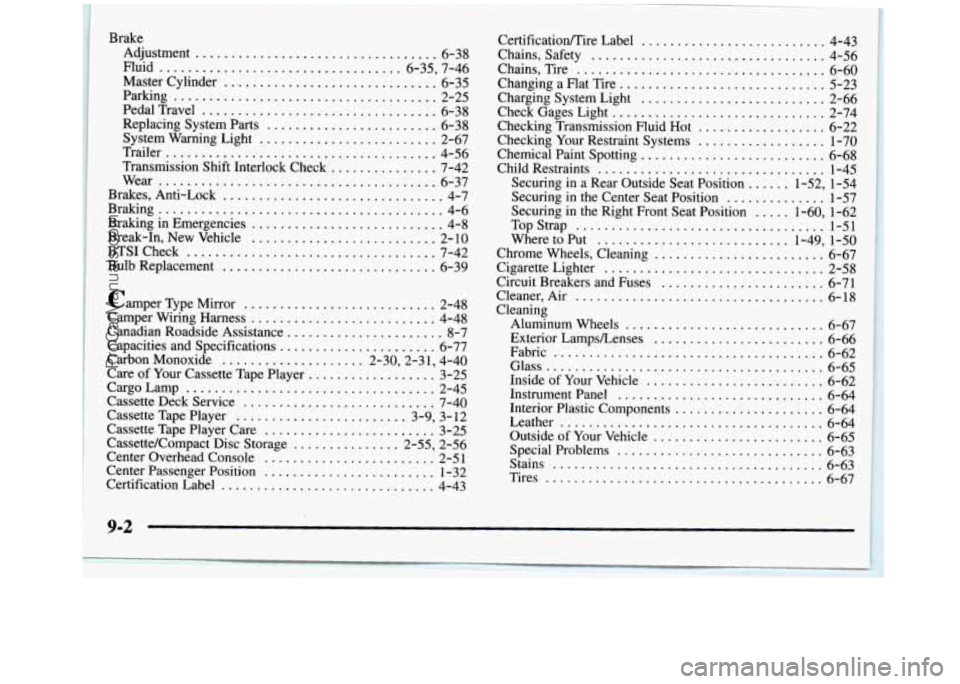 GMC SIERRA 1998  Owners Manual Brake Adjustment 
.................................. 6-38 
Fluid .................................. 6-35,  7-46 Master Cylinder .............................. 6-35 
PedalTravel .......................