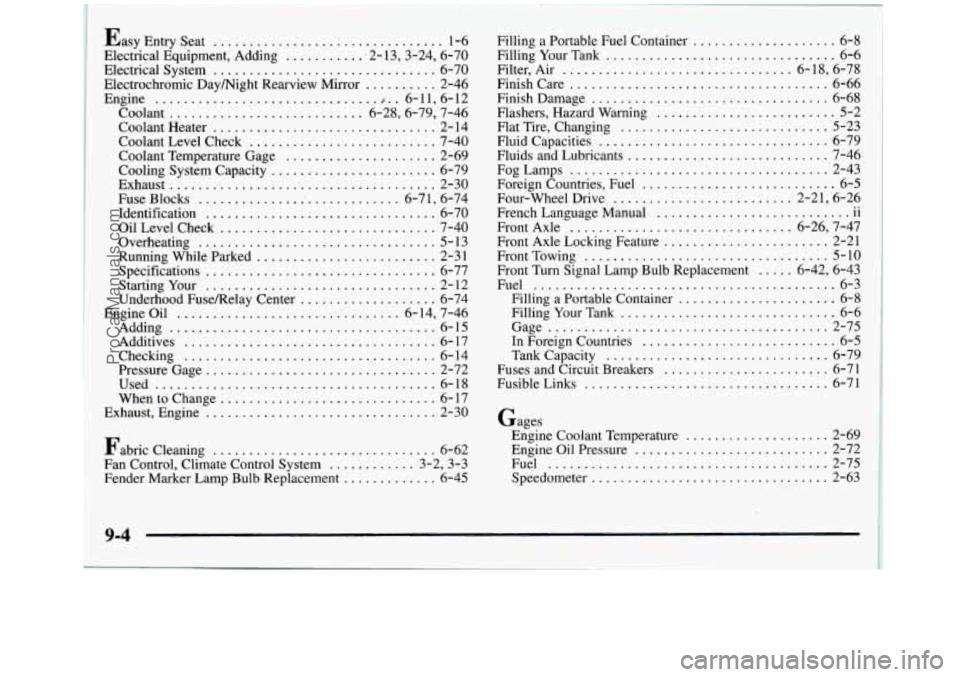 GMC SIERRA 1998  Owners Manual I 
Gages Engine Coolant Temperature 
............. 88 . ... %6g 
Engine  Oil  Pressure ................... . i! , . . %72 
!&q5 
Speedometer ...................... .- . ......... 2-SF;;i. 
Fuel .....