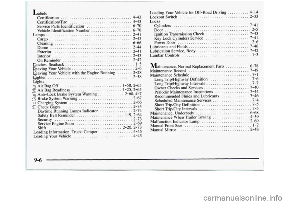 GMC SIERRA 1998  Owners Manual Loading Your  Vehicle  for Off-Road  Driving 
Lockout  Switch 
...................... 
Locks 
Cylinders 
......................... 
Door ............................. 
Ignition Transmission Check ....