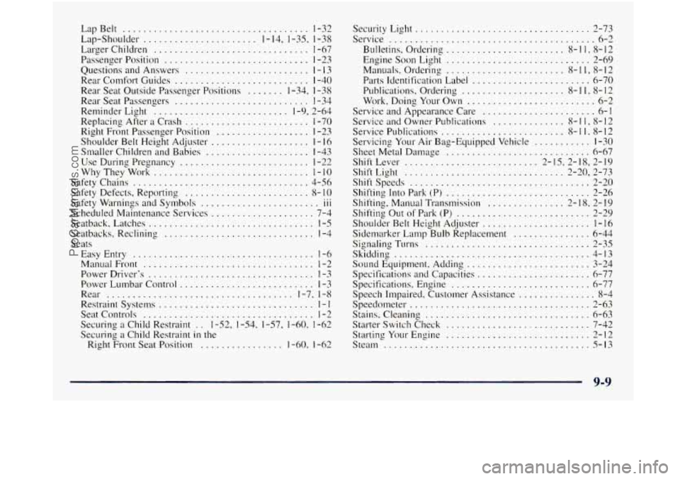 GMC SIERRA 1998  Owners Manual LapBelt .................................... 1-32 
Lap-Shoulder 
...................... 1.14. 1.35.  1-38 
Larger  Children 
.............................. 1-67 
Passenger  Position 
.................
