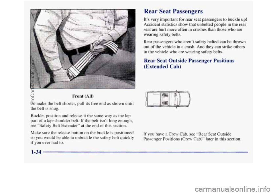 GMC SIERRA 1998  Owners Manual r ront (All) 
To make the belt shorter, pull  its free end as shown until 
the belt  is  snug. 
Buckle, position and release 
it the same  way as the lap 
part of a  lap-shoulder  belt. If the belt  i