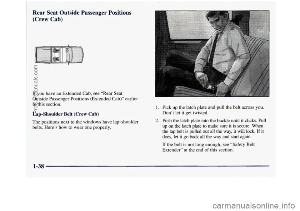 GMC SIERRA 1998  Owners Manual Rear  Seat  Outside  Passenger  Positions (Crew  Cab) 
If you  have an Extended Cab, see “Rear Seat 
Outside Passenger Positions (Extended Cab)” earlier 
in this section. 
Lap-Shoulder  Belt  (Cre