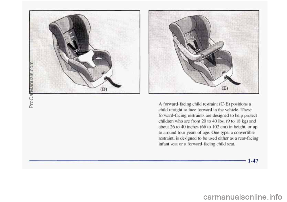 GMC SIERRA 1998  Owners Manual A forward-facing  child  restraint (C-E) positions a 
child  upright to fxe folwa-d in the  vehicle.  These 
forward-facing  restraints 
a-e designed  to help  protect 
children 
who are from 20  to  