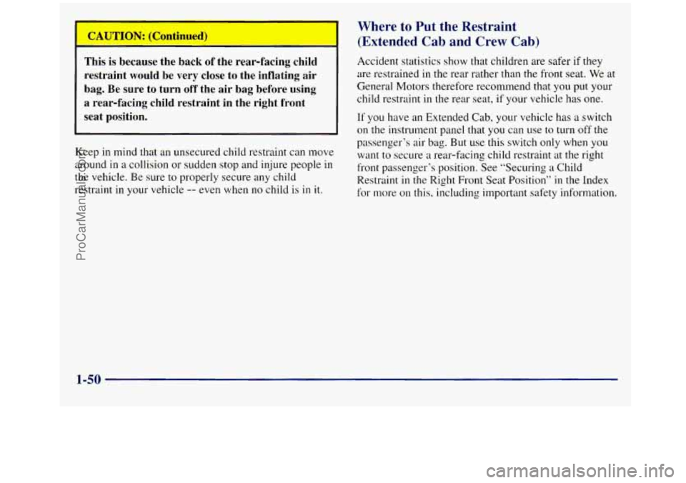GMC SIERRA 1998 Owners Manual This is because the back of the rear-facing child
restraint would be very close to the inflating air
bag. Be
sure to turn off the air bag before using
a rear-facing child rest GMC SIERRA 1998 Owners Manual This is because the back of the rear-facing child
restraint would be very close to the inflating air
bag. Be
sure to turn off the air bag before using
a rear-facing child rest