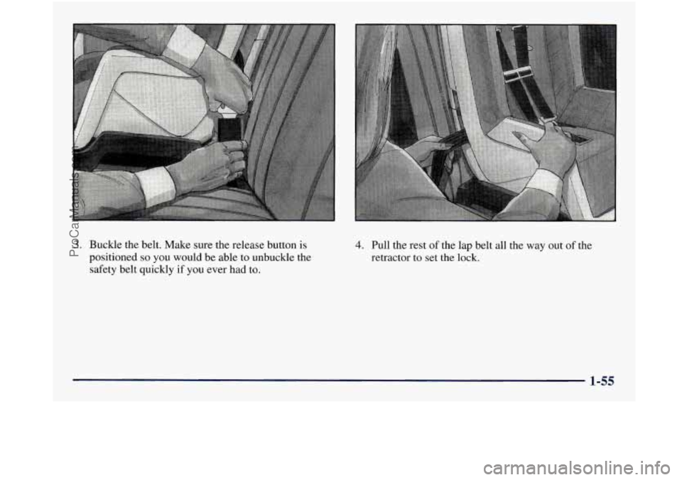 GMC SIERRA 1998  Owners Manual 3. Buckle the belt. Make  sure the release button  is 
positioned 
so you would be able to unbuckle the 
safety belt quickly 
if you  ever  had to. 
4. Pull the rest of the lap belt all the  way out o