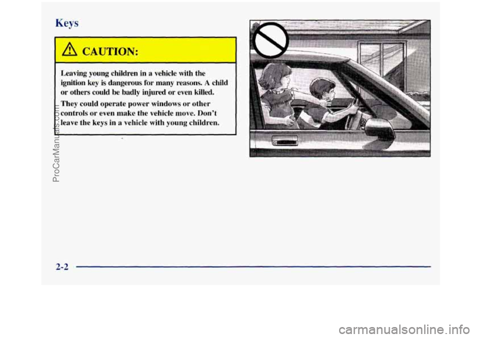 GMC SIERRA 1998  Owners Manual Keys 
Leaving  young  children  in a vehicle  with  the 
ignition  key 
is dangerous for many  reasons. A child 
or  others  could  be  badly  injured  or  even  killed. 
They  could  operate  power  