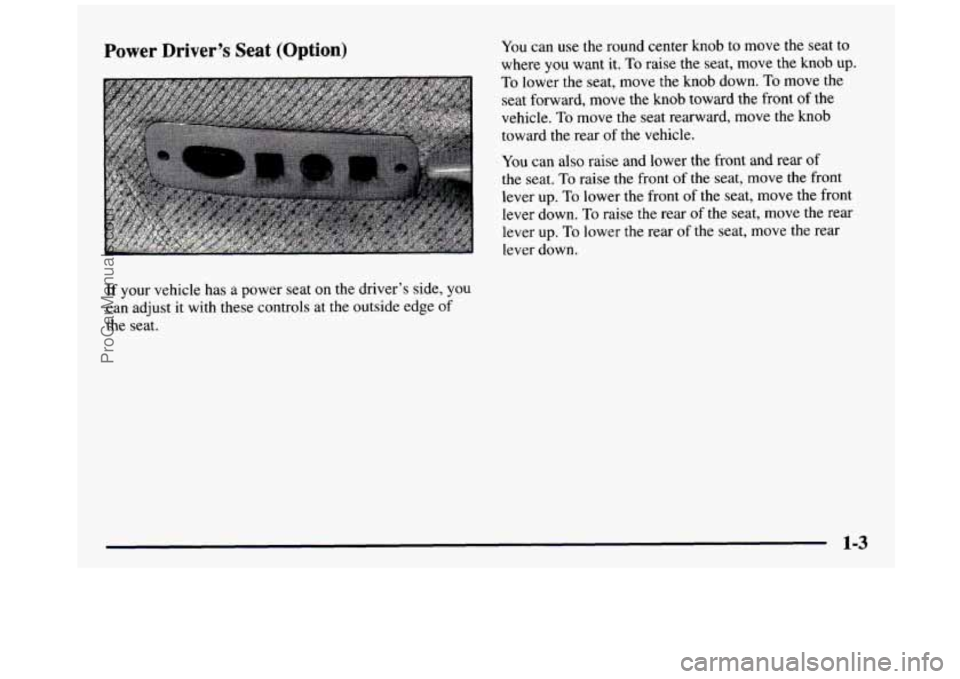 GMC SIERRA 1997  Owners Manual Power  Driver’s  Seat (Option) You can use the round  center  knob  to  move  the  seat  to 
where 
you want  it. To raise the seat,  move  the knob up. 
To lower the seat,  move  the  knob  down. T
