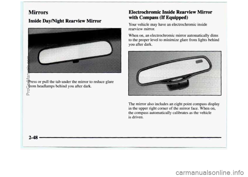 GMC SIERRA 1997  Owners Manual Mirrors 
Inside  Daymight  Rearview  Mirror 
Press or pull  the  tab  under  the  mirror  to  reduce  glare 
from  headlamps  behind  you  after  dark. 
Electrochromic Inside  Rearview Mirror 
with Co