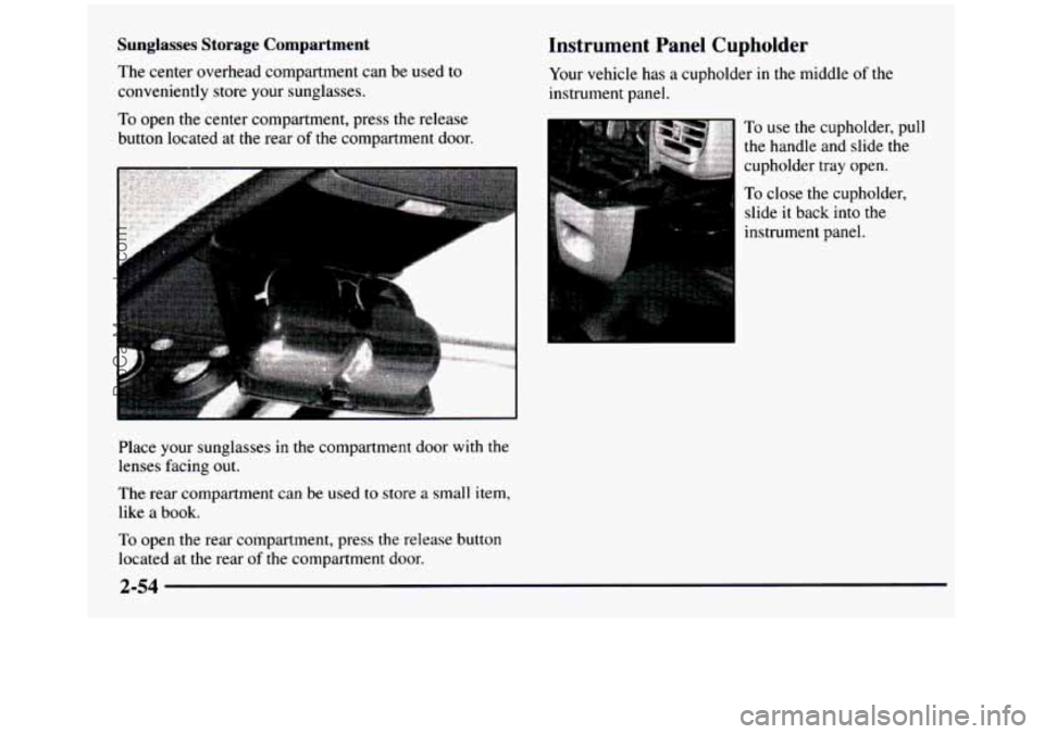 GMC SIERRA 1997  Owners Manual Sunglasses  Storage  Compartment 
The center  overhead  compartment  can be  used  to 
conveniently  store your  sunglasses. 
To open  the  center  compartment,  press  the  release 
button  located  