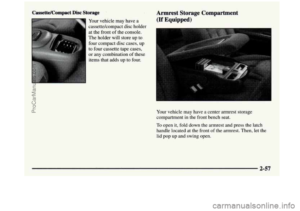 GMC SIERRA 1997  Owners Manual Cassette/Compact  Disc  Storage 
Your vehicle  may  have  a 
cassettekompact  disc holder 
at  the  front 
of the console. 
The  holder  will  store up to 
four compact 
disc cases,  up 
to four casse