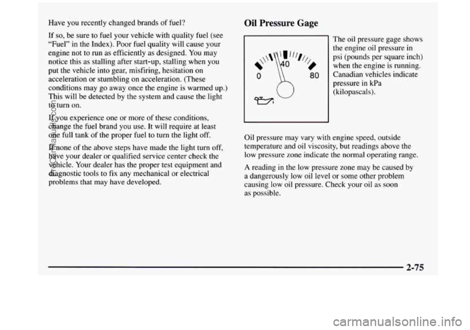 GMC SIERRA 1997 Owners Manual Have you recently changed brands of fuel?
If so, be sure to fuel your vehicle with quality fuel (see
“Fuel” in the Index). Poor fuel quality will cause your
engine not to run as eff GMC SIERRA 1997 Owners Manual Have you recently changed brands of fuel?
If so, be sure to fuel your vehicle with quality fuel (see
“Fuel” in the Index). Poor fuel quality will cause your
engine not to run as eff