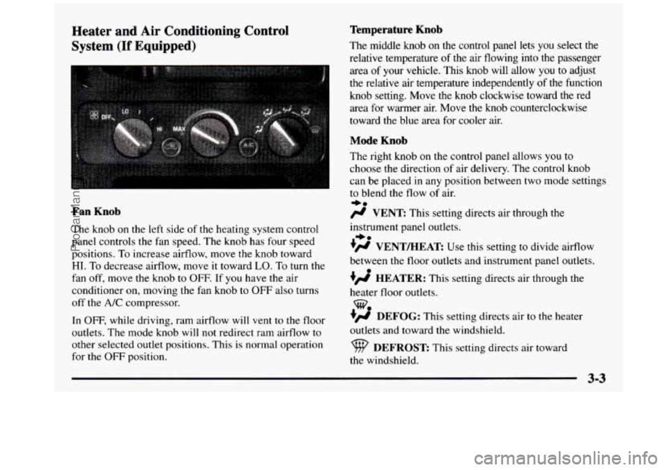 GMC SIERRA 1997  Owners Manual Heater  and  Air  Conditioning  Control 
System 
(If Equipped) 
Fan Knob 
The knob  on  the  le.ft  side of the  heating  system  control 
panel  controls  the  fan speed.  The knob  has four  speed 
