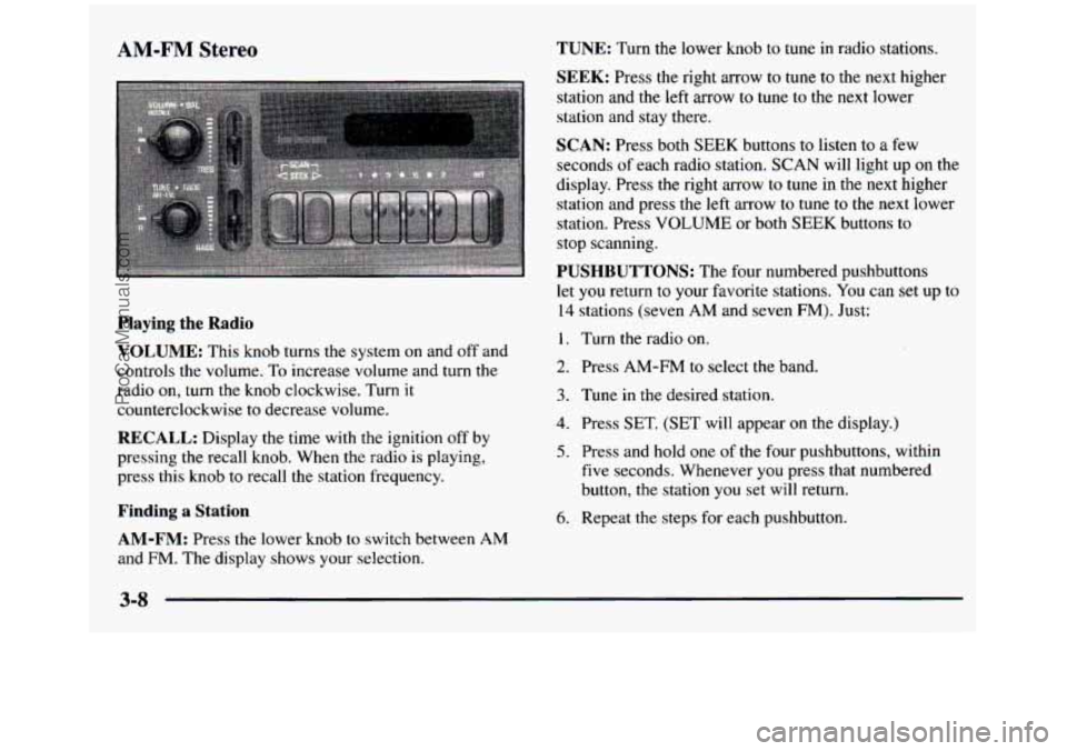 GMC SIERRA 1997  Owners Manual AM-FM Stereo 
Playing the Radio 
VOLUME: 
This  knob  turns  the  system on and  off  and 
controls  the  volume. 
To increase  volume  and turn the 
radio  on,  turn  the  knob  clockwise.  Turn 
it 