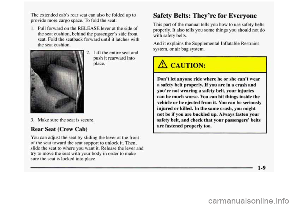 GMC SIERRA 1997 Owners Manual The extended cabs rear seat can also be folded up to
provide more cargo space. To
fold the seat:
1. Pull forward on the RELEASE lever at the side of
the seat cushion, behind the pas GMC SIERRA 1997 Owners Manual The extended cabs rear seat can also be folded up to
provide more cargo space. To
fold the seat:
1. Pull forward on the RELEASE lever at the side of
the seat cushion, behind the pas