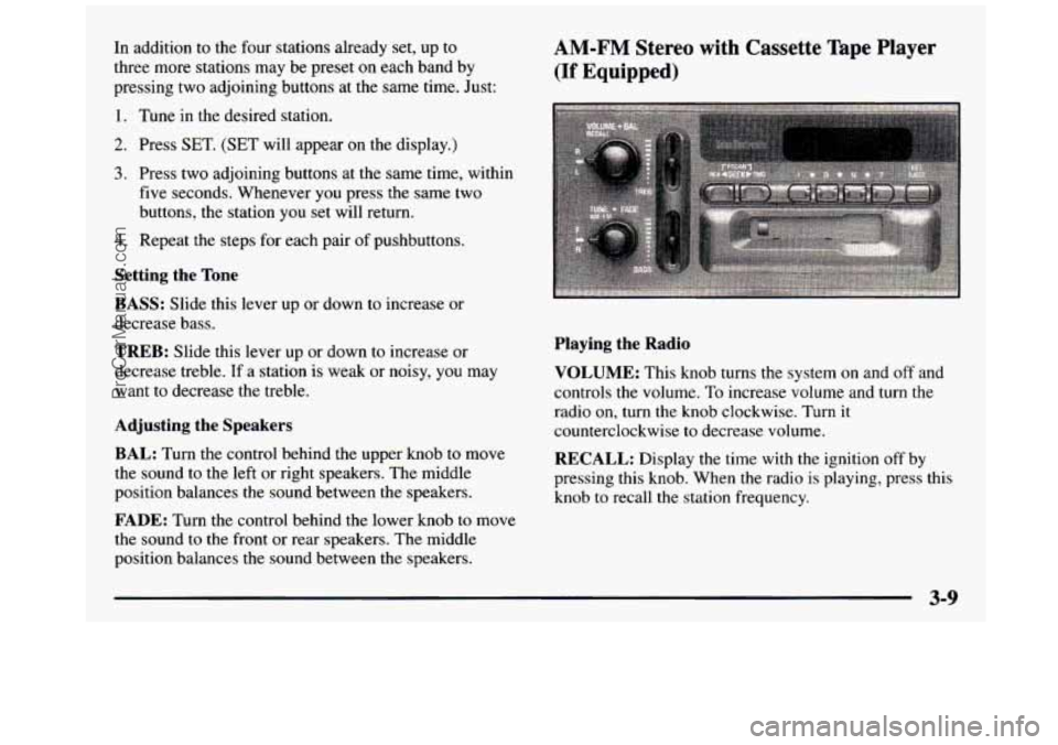 GMC SIERRA 1997  Owners Manual In addition to the  four  stations  already set, up to 
three  more  stations  may  be  preset 
on each band  by 
pressing two adjoining buttons at  the  same  time. Just: 
1. Tune in the desired stat