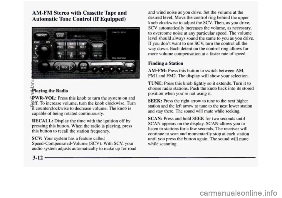 GMC SIERRA 1997  Owners Manual AM-FM Stereo  with  Cassette Tape  and 
Automatic  Tone  Control 
(If Equipped) 
Playing the Radio 
PWR-VOL: Press  this  knob  to turn the system on and 
off.  To increase  volume,  turn  the  knob  